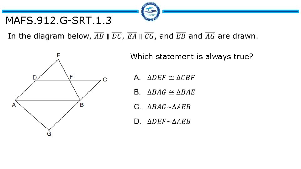 MAFS. 912. G-SRT. 1. 3 Which statement is always true? 