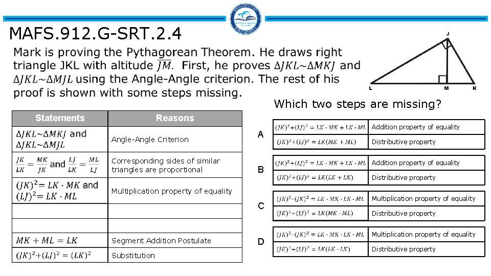 MAFS. 912. G-SRT. 2. 4 Which two steps are missing? Statements Reasons Angle-Angle Criterion