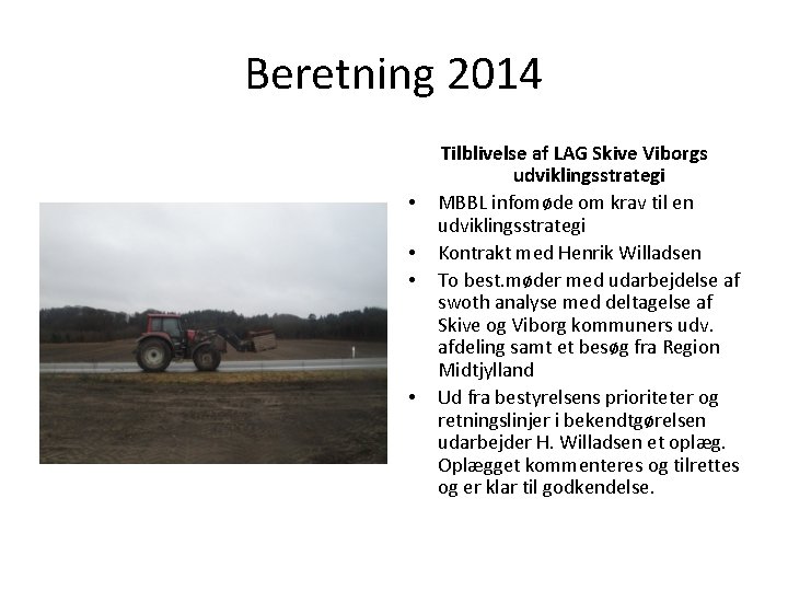 Beretning 2014 • • Tilblivelse af LAG Skive Viborgs udviklingsstrategi MBBL infomøde om krav