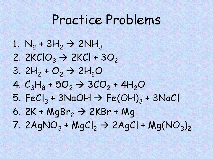 Practice Problems 1. 2. 3. 4. 5. 6. 7. N 2 + 3 H