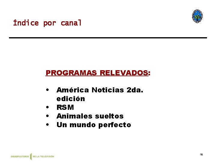 Índice por canal PROGRAMAS RELEVADOS: • América Noticias 2 da. edición • RSM •