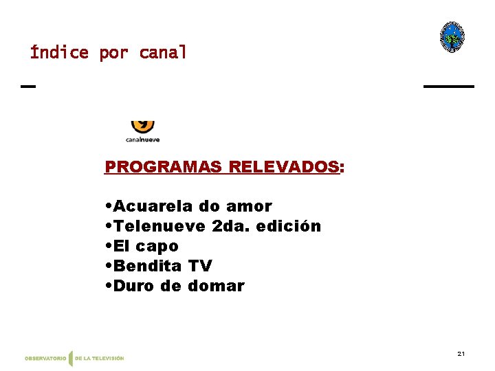 Índice por canal PROGRAMAS RELEVADOS: • Acuarela do amor • Telenueve 2 da. edición