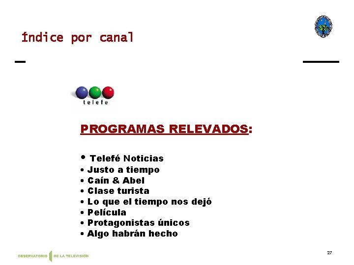 Índice por canal PROGRAMAS RELEVADOS: • • Telefé Noticias Justo a tiempo Caín &