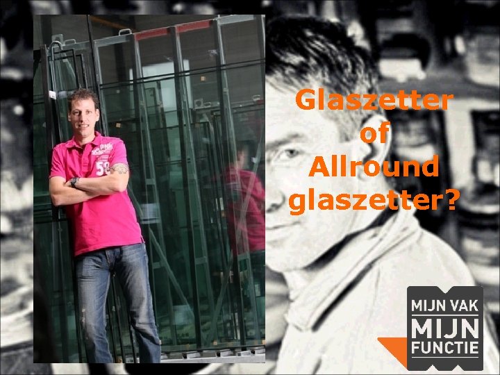 Glaszetter of Allround glaszetter? 