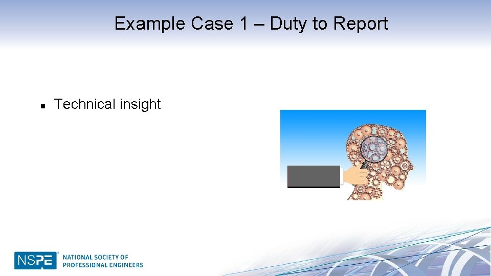 Example Case 1 – Duty to Report n Technical insight 