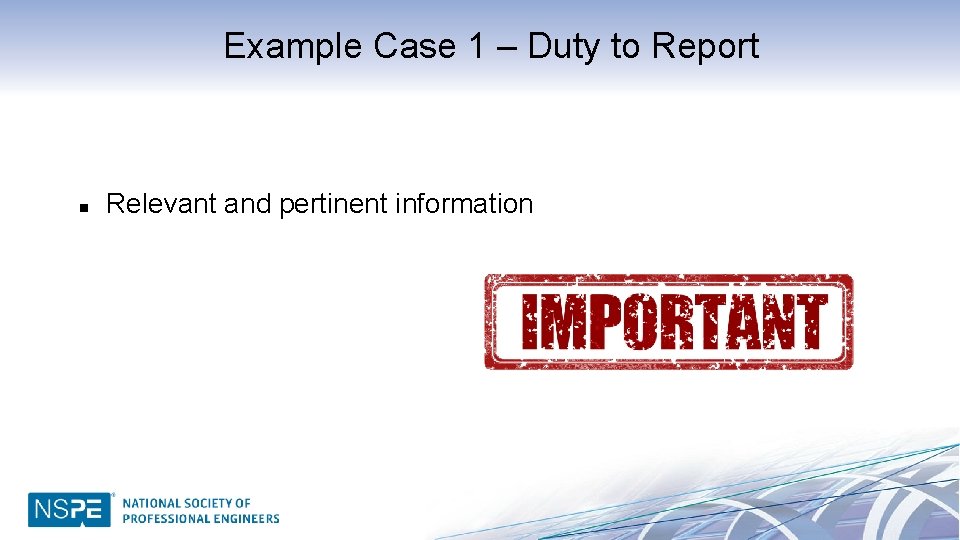 Example Case 1 – Duty to Report n Relevant and pertinent information 