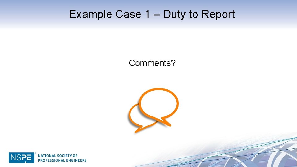 Example Case 1 – Duty to Report Comments? 