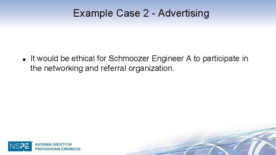 Example Case 2 - Advertising n It would be ethical for Schmoozer Engineer A