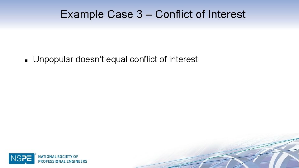 Example Case 3 – Conflict of Interest n Unpopular doesn’t equal conflict of interest