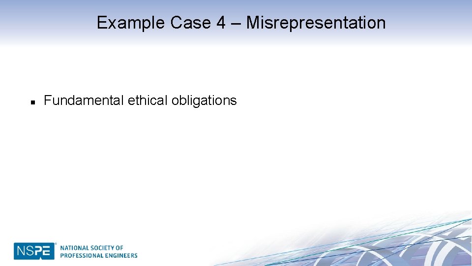 Example Case 4 – Misrepresentation n Fundamental ethical obligations 