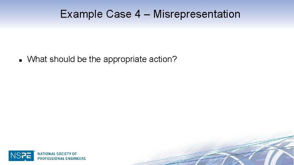 Example Case 4 – Misrepresentation n What should be the appropriate action? 