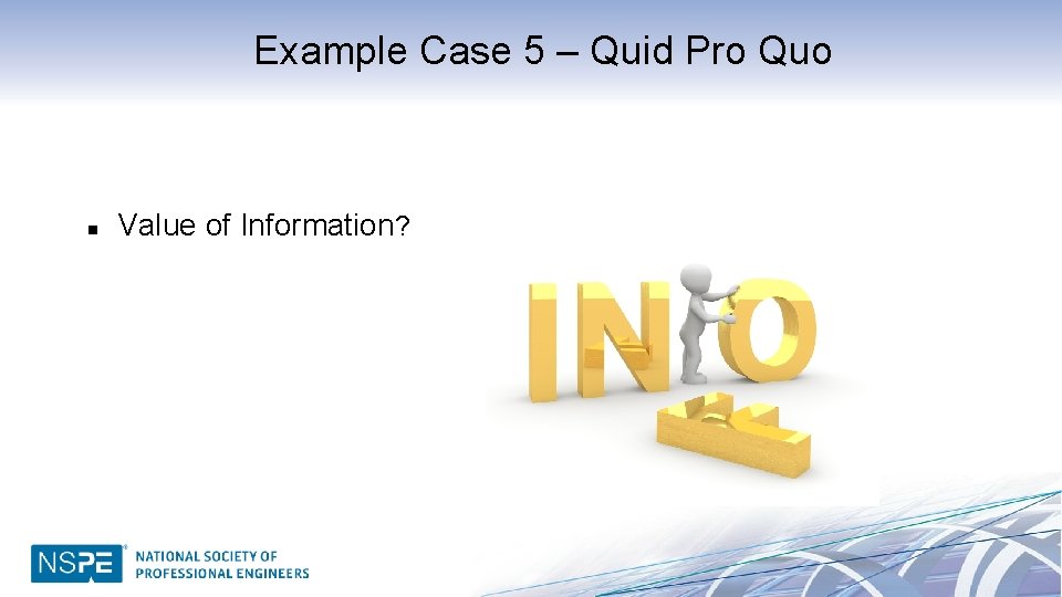 Example Case 5 – Quid Pro Quo n Value of Information? 