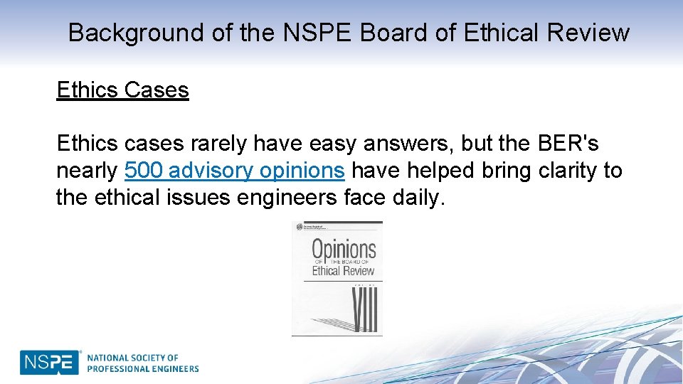 Background of the NSPE Board of Ethical Review Ethics Cases Ethics cases rarely have