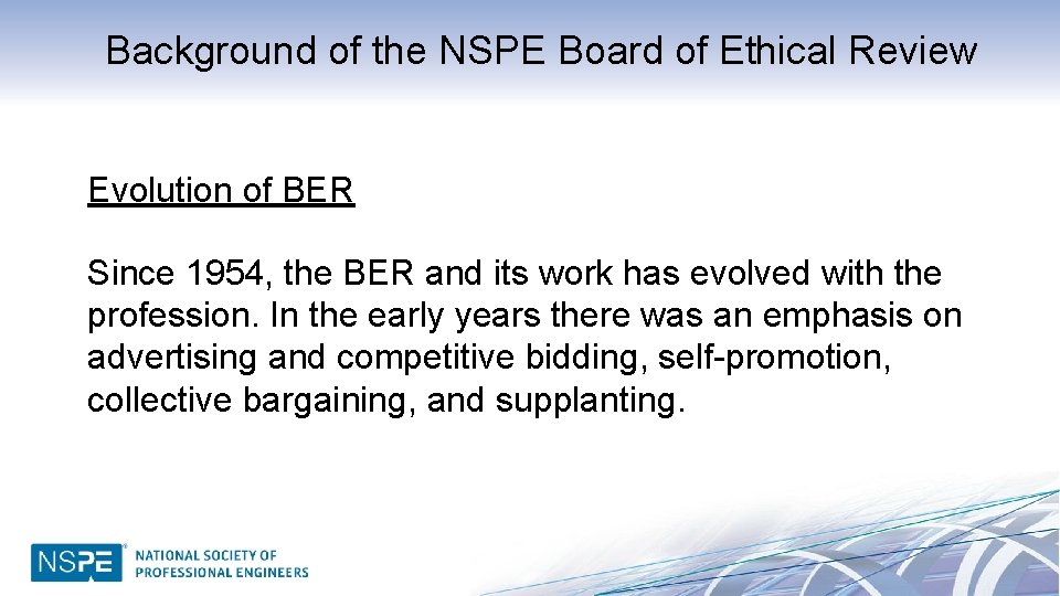 Background of the NSPE Board of Ethical Review Evolution of BER Since 1954, the