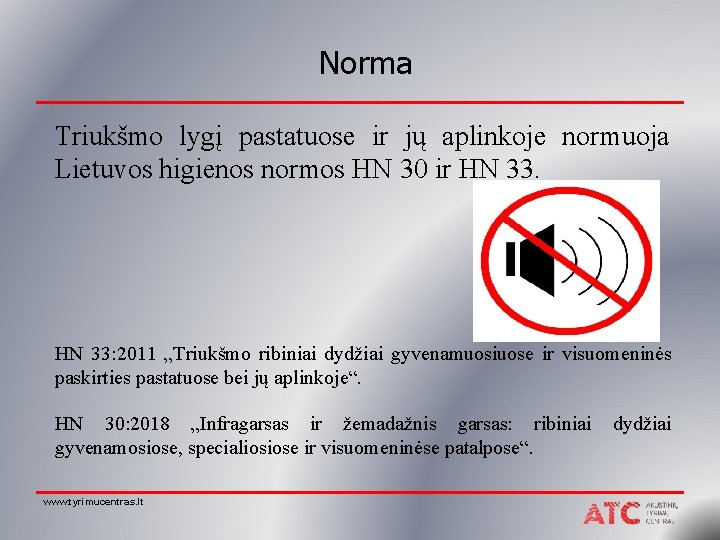 Norma Triukšmo lygį pastatuose ir jų aplinkoje normuoja Lietuvos higienos normos HN 30 ir