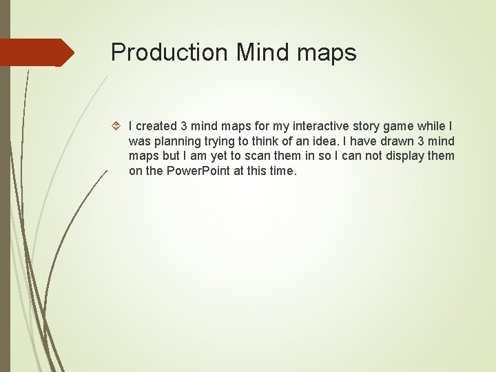 Production Mind maps I created 3 mind maps for my interactive story game while