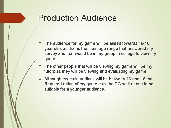 Production Audience The audience for my game will be aimed towards 16 -18 year