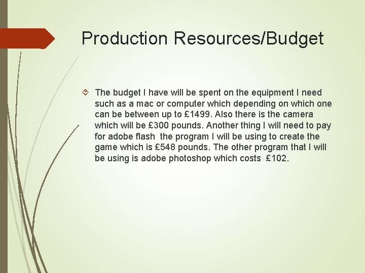 Production Resources/Budget The budget I have will be spent on the equipment I need