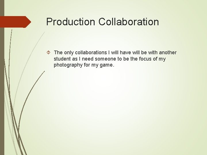 Production Collaboration The only collaborations I will have will be with another student as