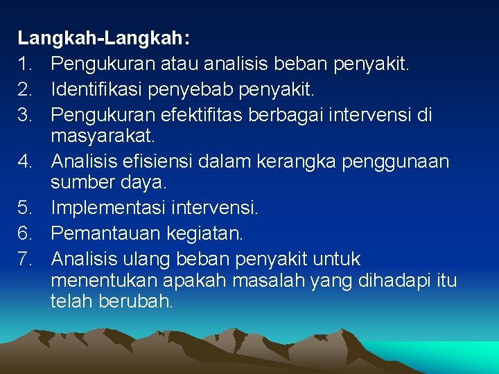 Langkah-Langkah: 1. Pengukuran atau analisis beban penyakit. 2. Identifikasi penyebab penyakit. 3. Pengukuran efektifitas