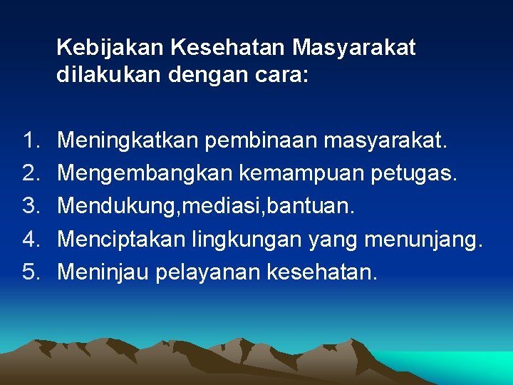 Kebijakan Kesehatan Masyarakat dilakukan dengan cara: 1. 2. 3. 4. 5. Meningkatkan pembinaan masyarakat.