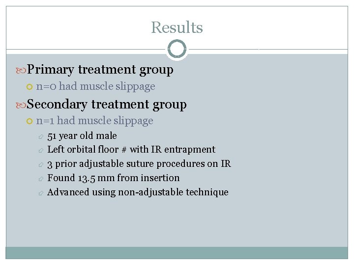 Results Primary treatment group n=0 had muscle slippage Secondary treatment group n=1 had muscle