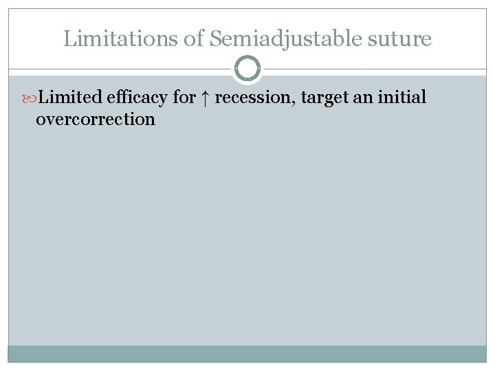 Limitations of Semiadjustable suture Limited efficacy for ↑ recession, target an initial overcorrection 