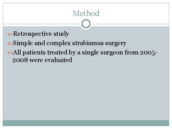 Method Retrospective study Simple and complex strabismus surgery All patients treated by a single