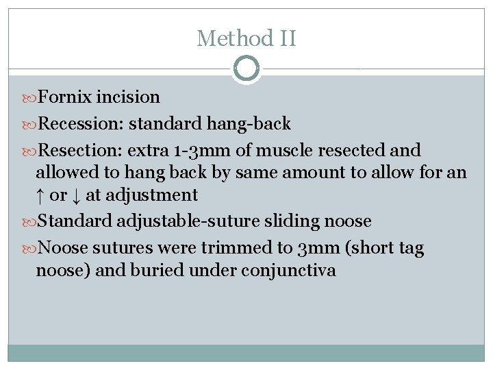 Method II Fornix incision Recession: standard hang-back Resection: extra 1 -3 mm of muscle