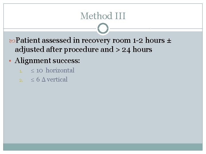 Method III Patient assessed in recovery room 1 -2 hours ± adjusted after procedure