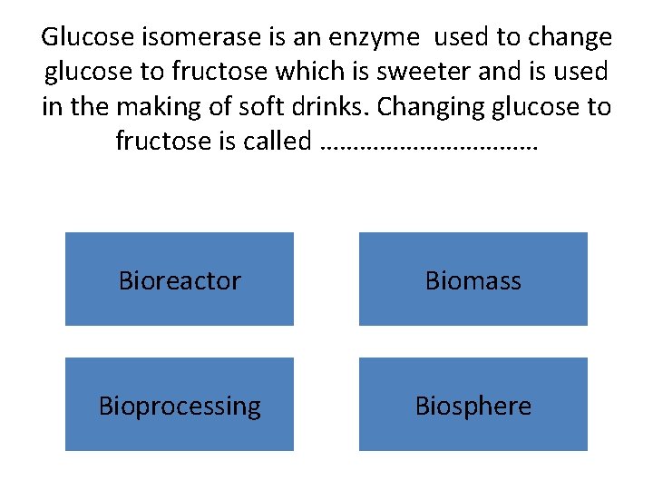 Glucose isomerase is an enzyme used to change glucose to fructose which is sweeter