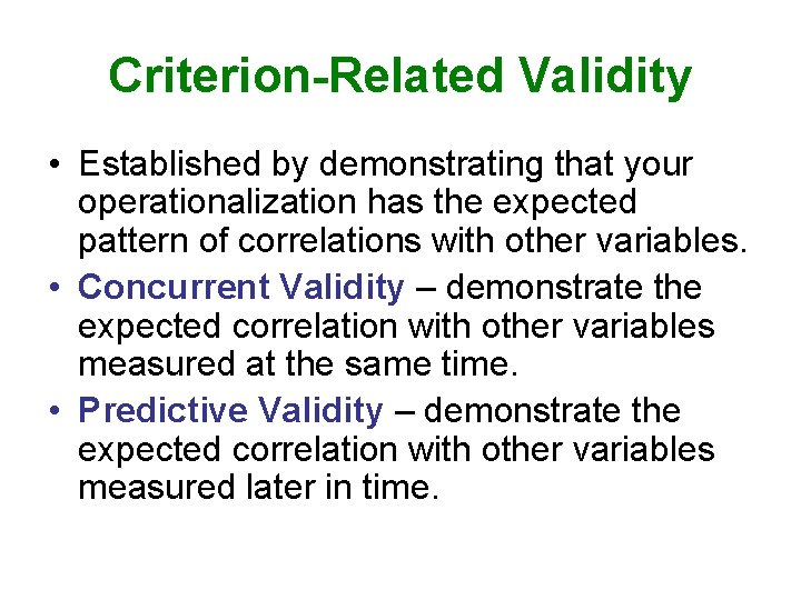 Criterion-Related Validity • Established by demonstrating that your operationalization has the expected pattern of Criterion-Related Validity • Established by demonstrating that your operationalization has the expected pattern of