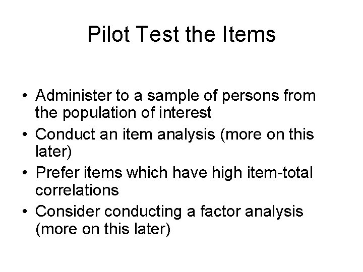 Pilot Test the Items • Administer to a sample of persons from the population