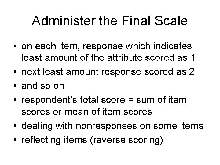 Administer the Final Scale • on each item, response which indicates least amount of