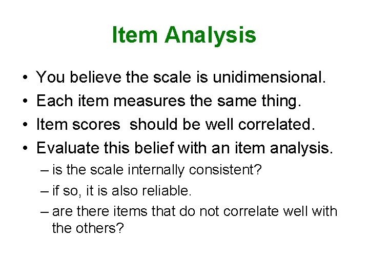 Item Analysis • • You believe the scale is unidimensional. Each item measures the