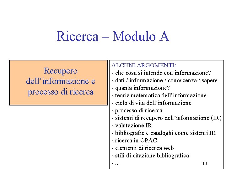 Ricerca – Modulo A Recupero dell’informazione e processo di ricerca ALCUNI ARGOMENTI: - che