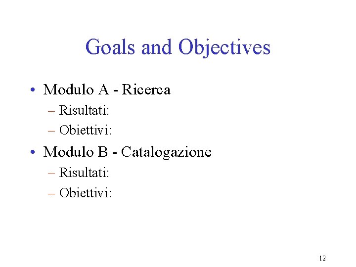 Goals and Objectives • Modulo A - Ricerca – Risultati: – Obiettivi: • Modulo