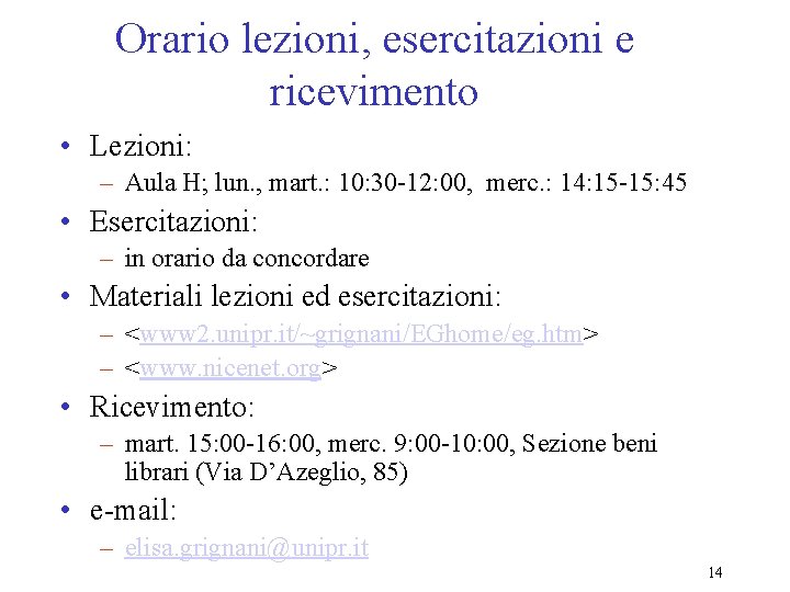 Orario lezioni, esercitazioni e ricevimento • Lezioni: – Aula H; lun. , mart. :