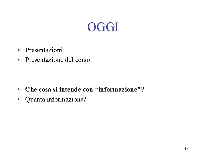 OGGI • Presentazioni • Presentazione del corso • Che cosa si intende con “informazione”?