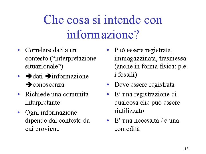 Che cosa si intende con informazione? • Correlare dati a un contesto (“interpretazione situazionale”)