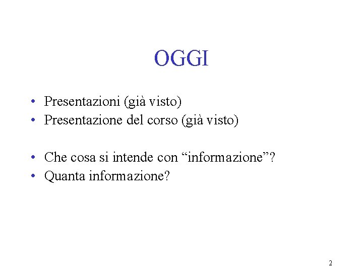 OGGI • Presentazioni (già visto) • Presentazione del corso (già visto) • Che cosa