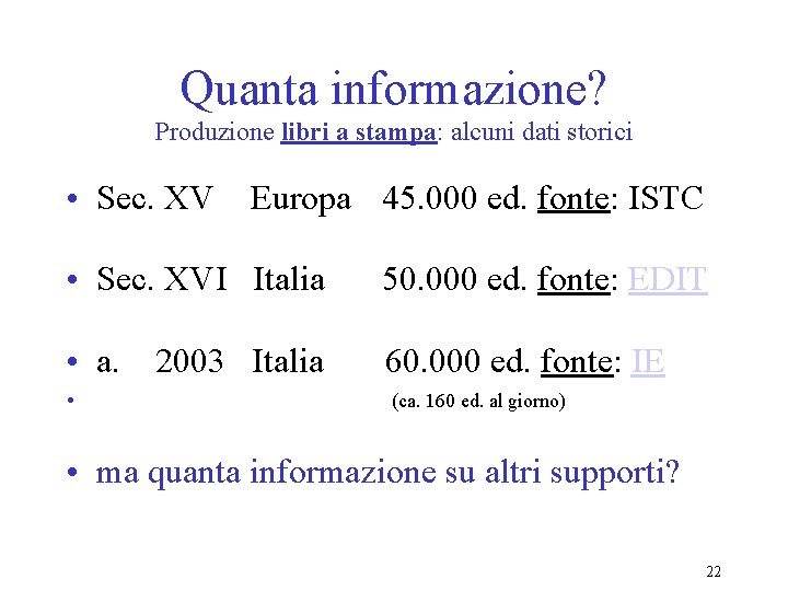 Quanta informazione? Produzione libri a stampa: alcuni dati storici • Sec. XV Europa 45.