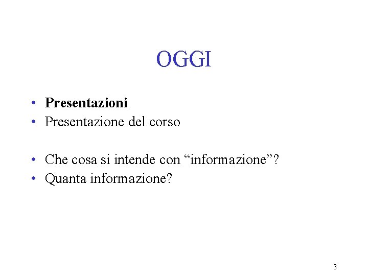 OGGI • Presentazioni • Presentazione del corso • Che cosa si intende con “informazione”?