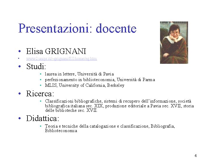 Presentazioni: docente • Elisa GRIGNANI • www 2. unipr. it/~grignani/EGhome/eg. htm • Studi: •