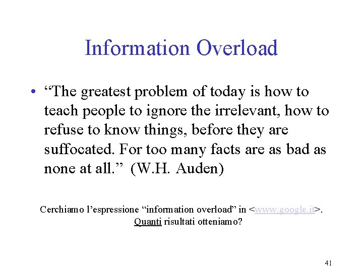 Information Overload • “The greatest problem of today is how to teach people to