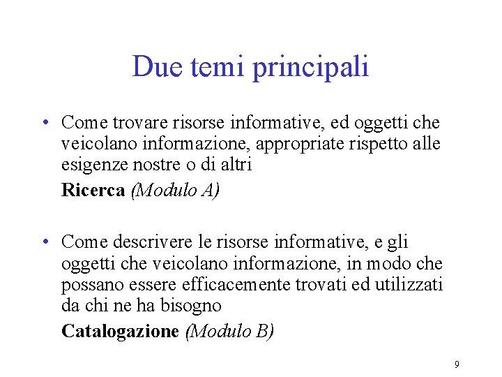 Due temi principali • Come trovare risorse informative, ed oggetti che veicolano informazione, appropriate