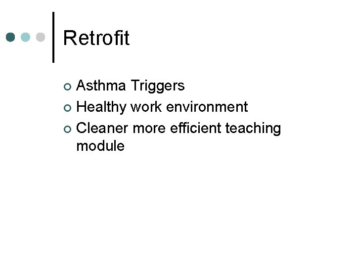 Retrofit Asthma Triggers ¢ Healthy work environment ¢ Cleaner more efficient teaching module ¢