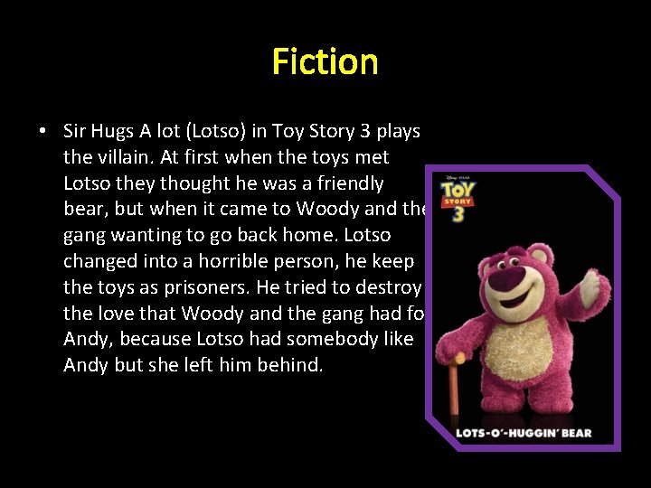 Fiction • Sir Hugs A lot (Lotso) in Toy Story 3 plays the villain.