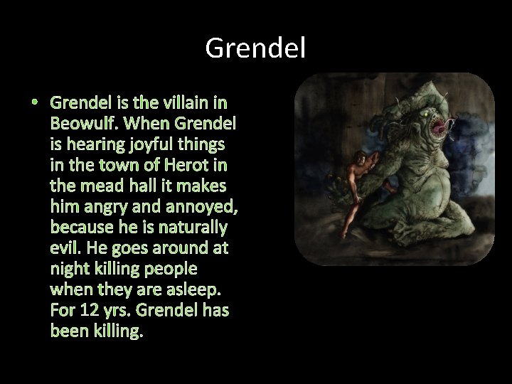 Grendel • Grendel is the villain in Beowulf. When Grendel is hearing joyful things