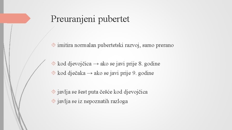 Preuranjeni pubertet imitira normalan pubertetski razvoj, samo prerano kod djevojčica → ako se javi